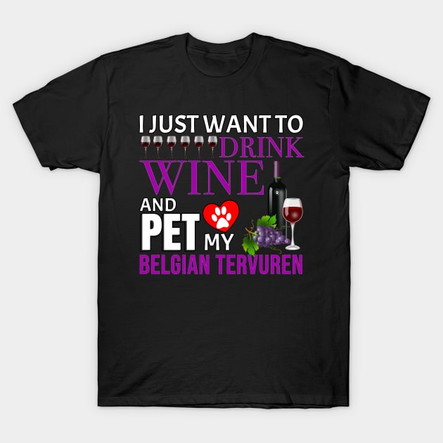 I Just Want To Drink Wine And Pet My Belgian Tervuren - Gift For Belgian Tervuren Owner Dog Breed,Dog Lover, Lover T-Shirt by HarrietsDogGifts
